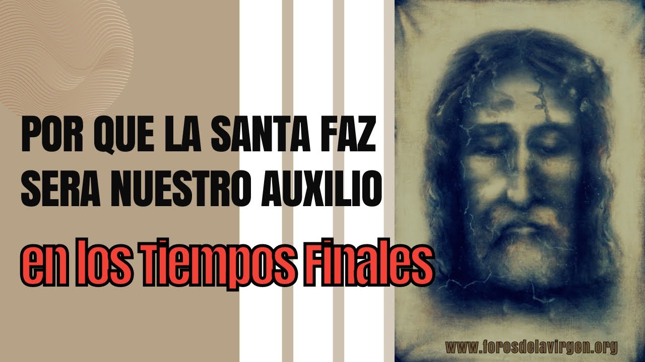 Por qué la Santa Faz será nuestro Auxilio en los Tiempos Finales