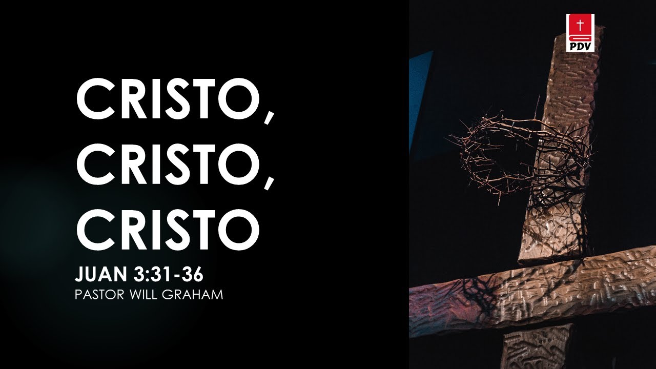 Juan 3:31-36 (#Jn17) | CRISTO, Cristo, Cristo | @PastorWillGraham  (Iglesia Evangélica Almería)