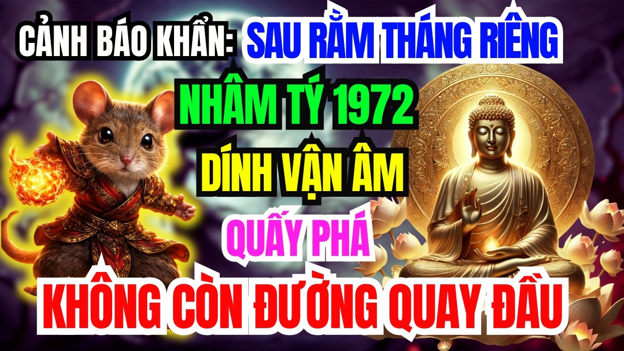 Cảnh Báo Gấp: Nhâm Tý 1972 Sau Rằm Tháng Giêng Dính Vận Âm Phá Lộc, Trả Giá Không Lối Thoát