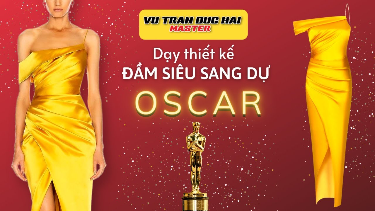 26 - Dạy cắt may ĐẦM SIÊU SANG DỰ OSCAR/ Vu Tran Đuc Hai Master