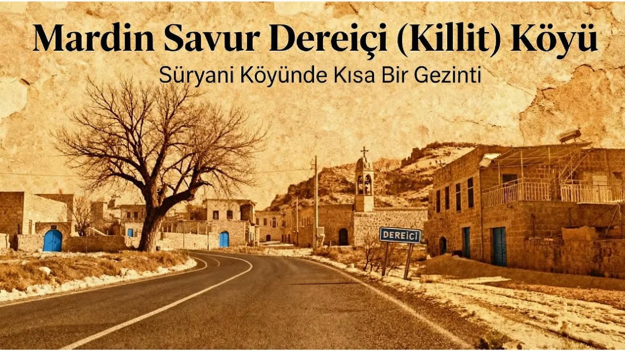 Mardin Savur Dereiçi (Kıllıt) Köyü | Süryani Köyünde Kısa Bir Gezinti