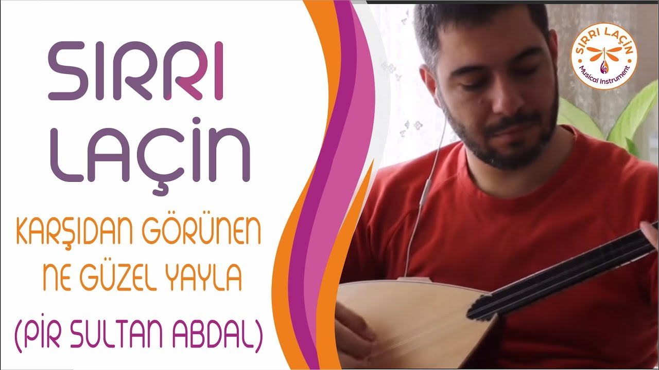 SIRRI LAÇİN ~ KARŞIDAN GÖRÜNEN NE GÜZEL YAYLA (PİR SULTAN ABDAL)