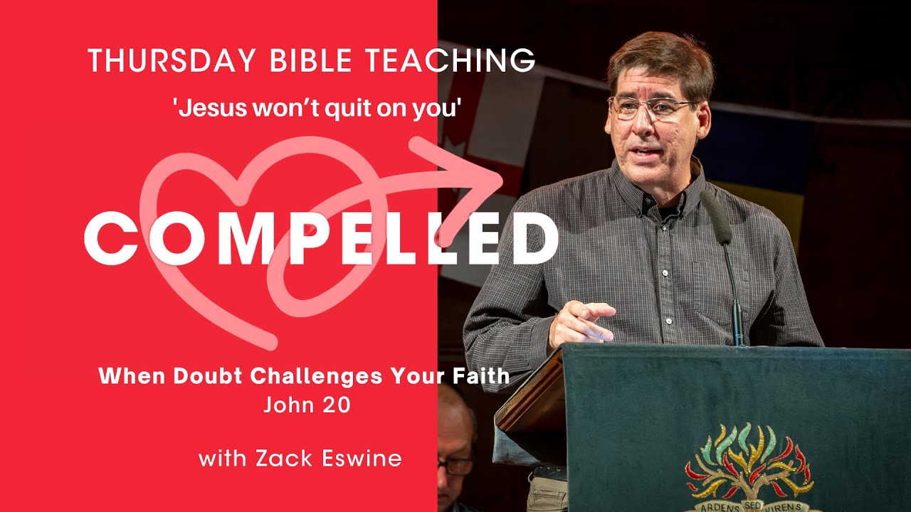 Thursday Bible Teaching - When Doubt Challenges Your Faith -  John 20 - Zack Eswine