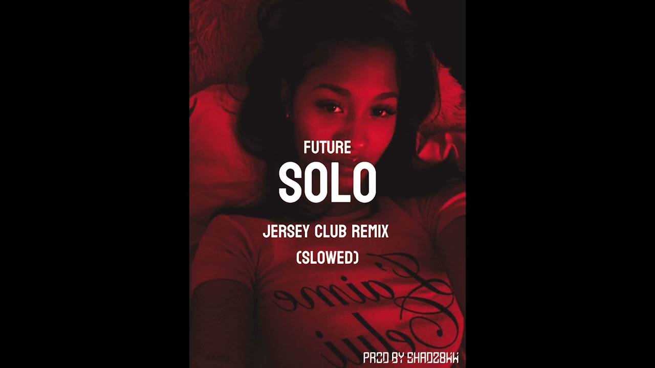 FUTURE SOLO JERSEY CLUB REMIX SLOWED. PROD BY SHAD28WW#jerseyclub