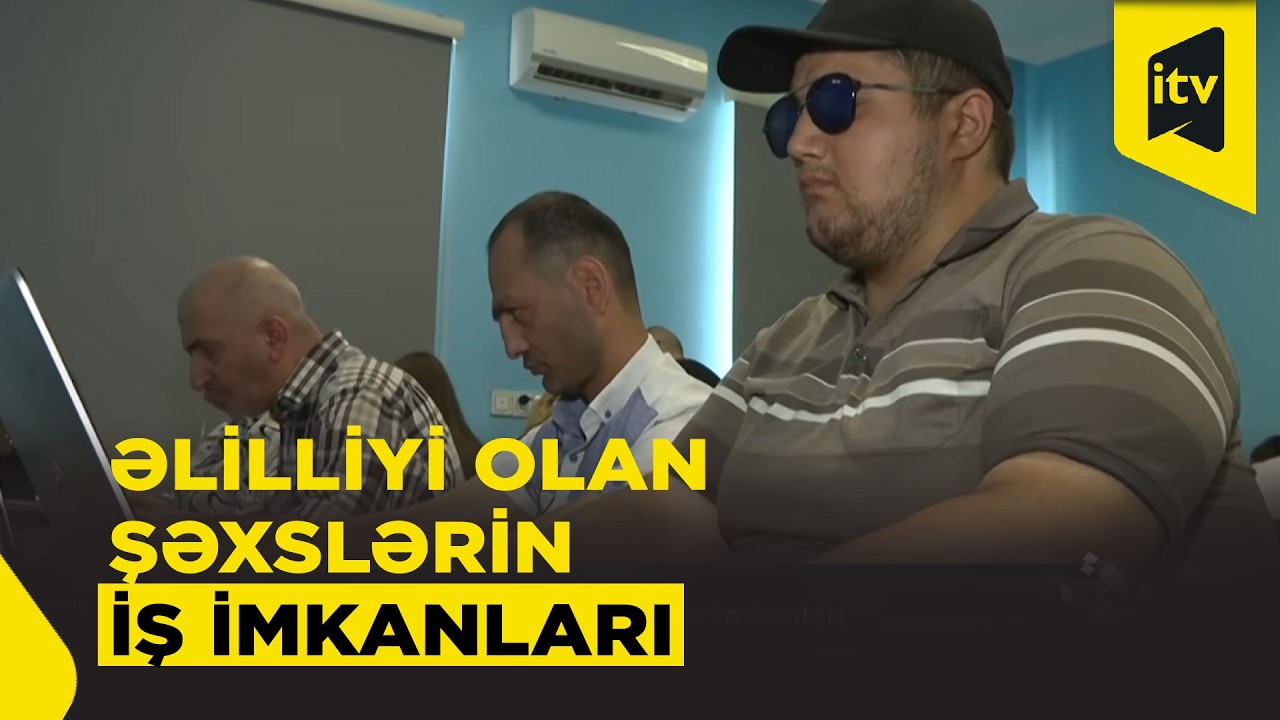 Əlilliyi olan şəxslər üçün iş tapmaq niyə çətindir?