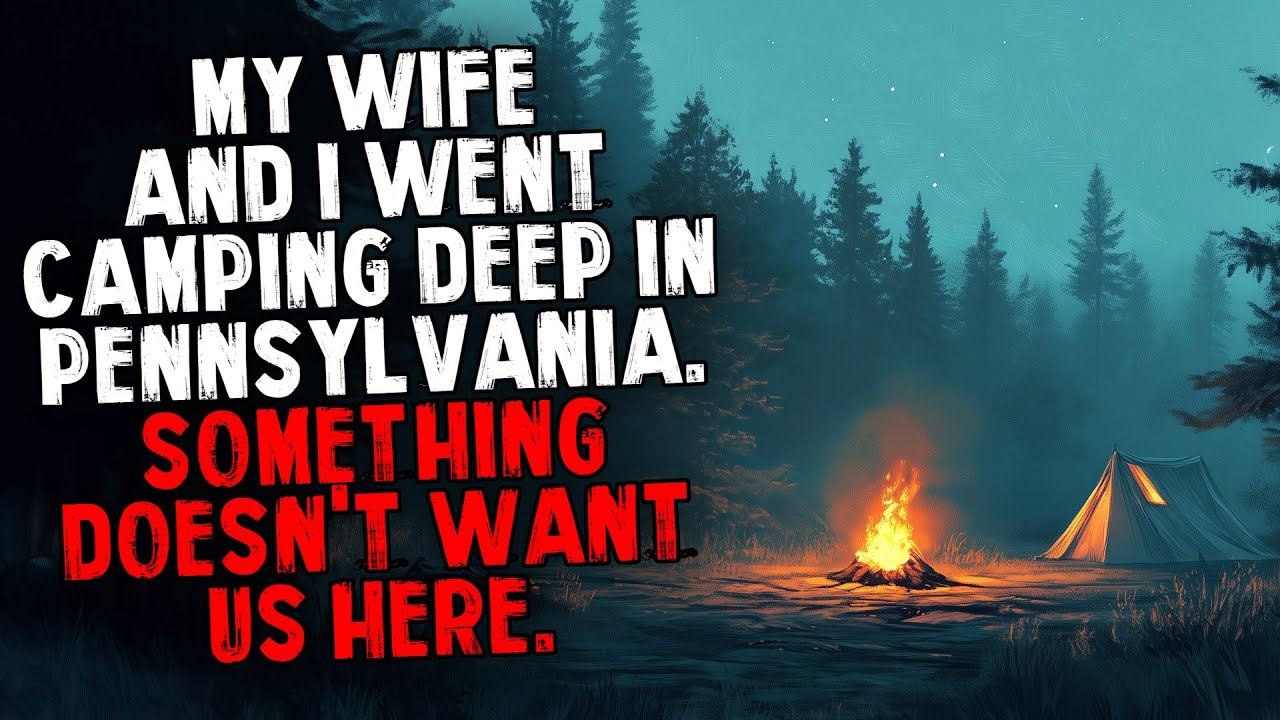 My Wife and I Went Camping Deep in Pennsylvania. Something Doesn't Want Us Here.