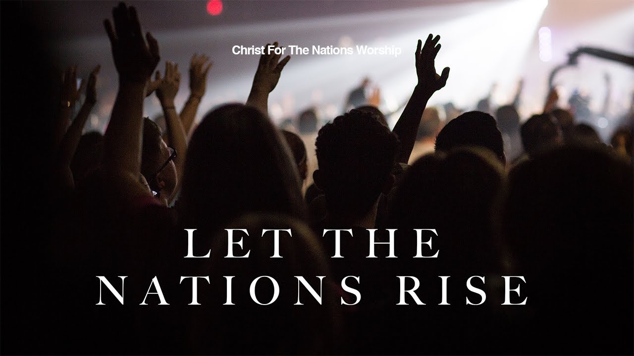 Let the Nations Rise - Gabriel Allred & Christ For The Nations Worship