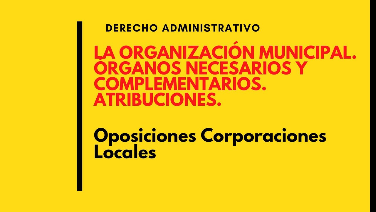 PARA OPOSITORES. Organización municipal. Órganos complementarios y necesarios. Atribuciones |deadet