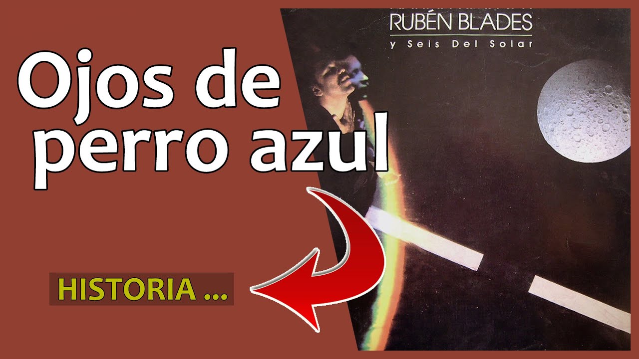 🎤 RUBÉN BLADES - Ojos de perro azul - Historia