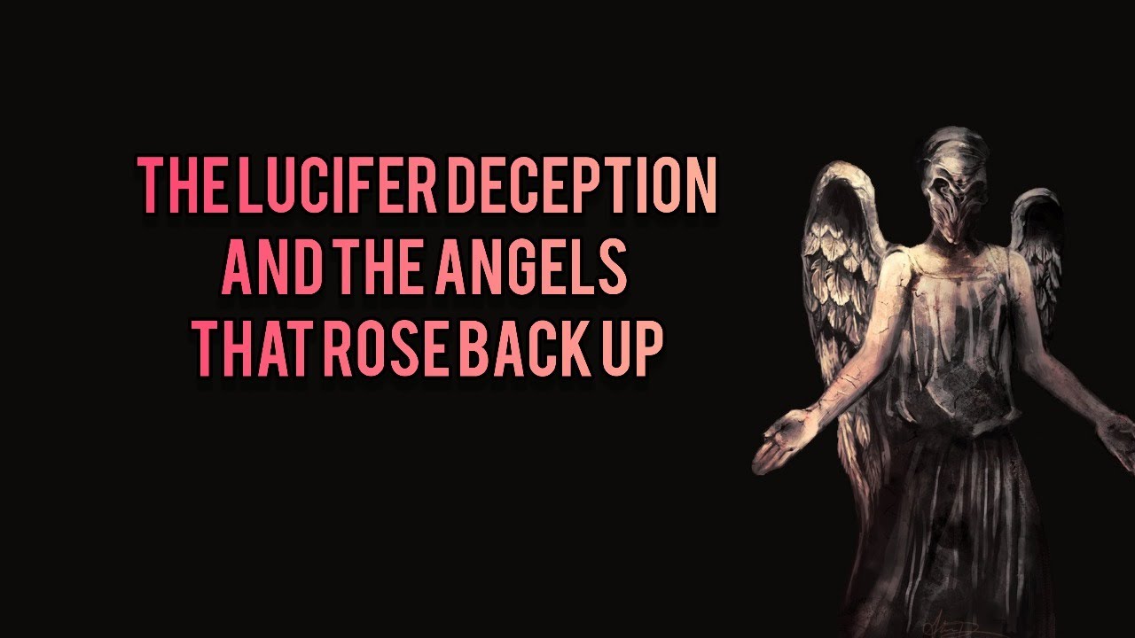 The Lucifer Deception And The Angels That Rose Back Up