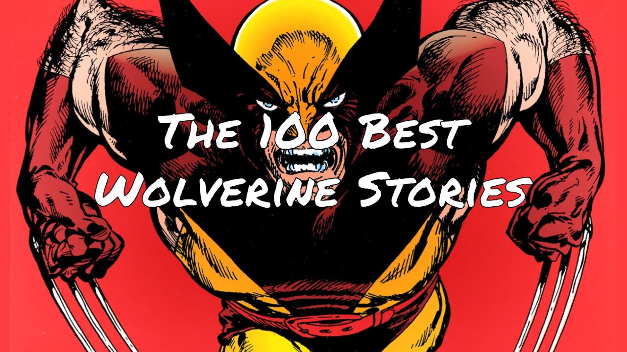 The 100 Best Wolverine Stories of All Time In Chronological Order