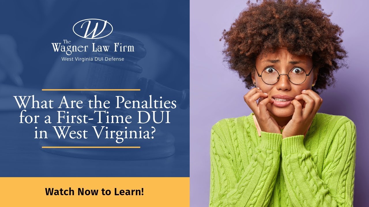 What Are the Penalties for a First-Time DUI in West Virginia? | West Virginia DUI Lawyer