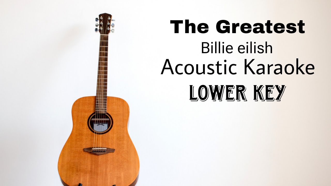 Billie eilish - The Greatest (Lower Key) (Acoustic Karaoke)