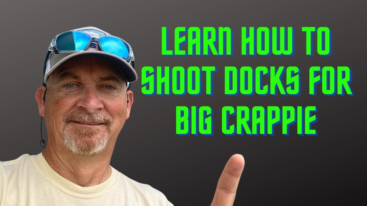LEARN TO SHOOT DOCKS FOR BIG CRAPPIE