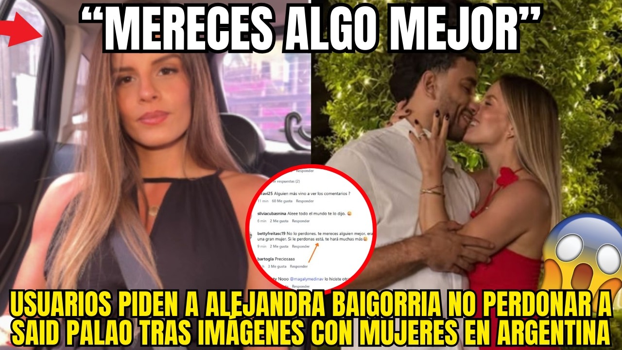 ALEJANDRA BAIGORRIA ACORRALADA EN REDES POR ESCANDALO DE SAID PALAO CON MUJERES EN EXTRANJERO