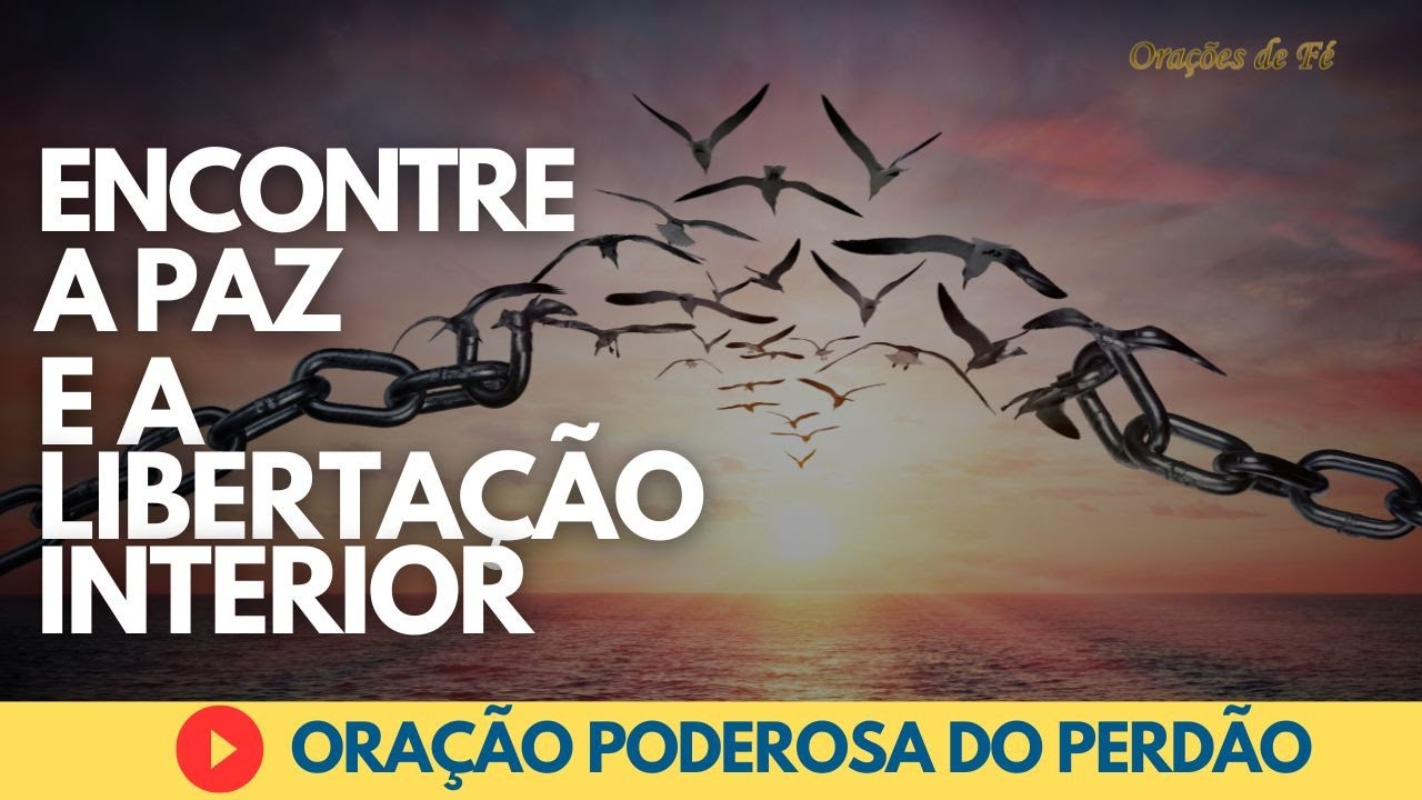 Ora&ccedil;&atilde;o Poderosa do Perd&atilde;o - Encontre a Paz e a Liberta&ccedil;&atilde;o Interior!