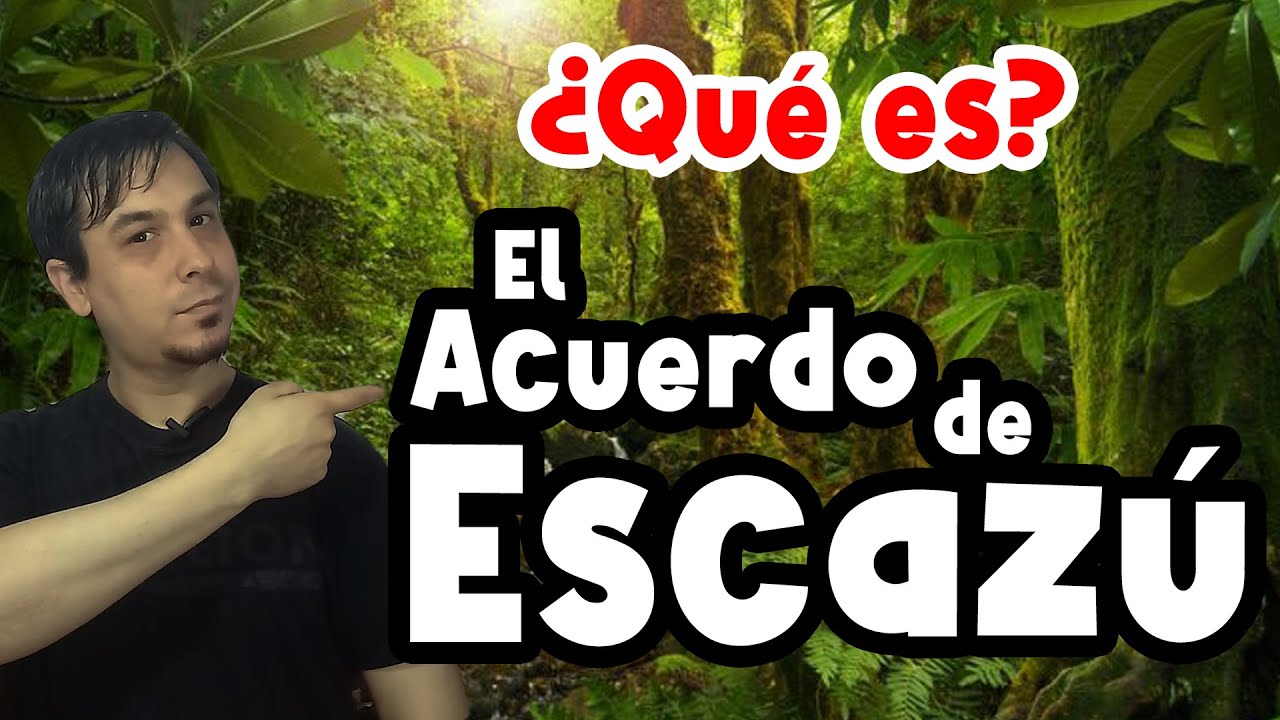 Que es el Acuerdo de ESCAZÚ? Te lo explico SIMPLE y RAPIDO!