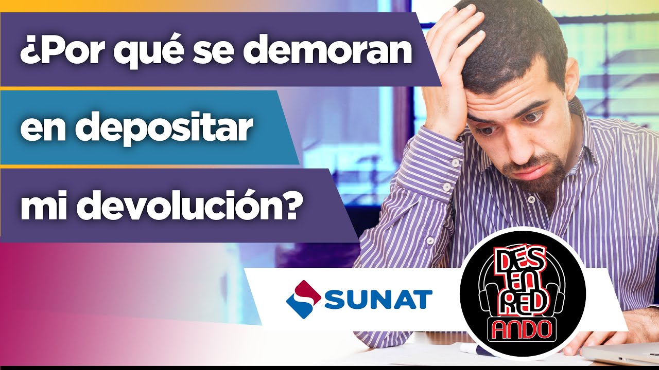 ¿Por qué la SUNAT se demora con las devoluciones?