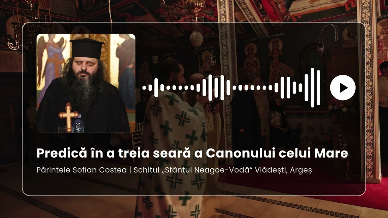 Predică în a treia seară a Canonului celui Mare | Pr. Sofian Costea