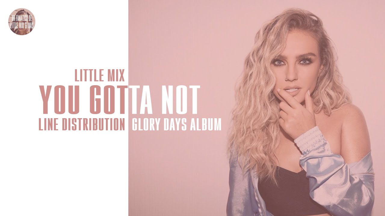 Little Mix - You Gotta Not ~ Line Distribution