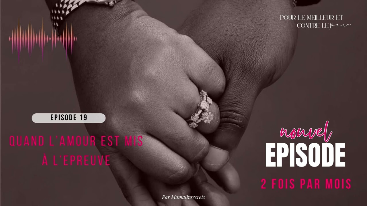 Épisode 19 : Quand l’amour est mis à l’épreuve 