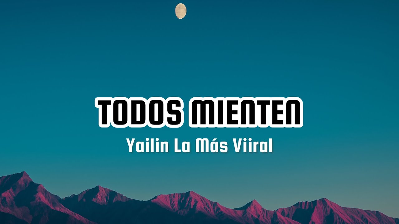 Yailin La Más Viral - Todos Mienten (Letras)