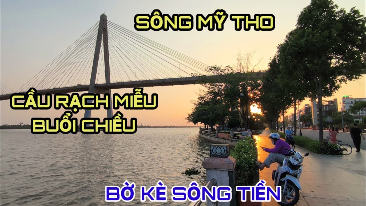 Sông Mỹ Tho buổi chiều ở Cầu Rạch Miễu bờ kè Sông Tiền #mientay 
