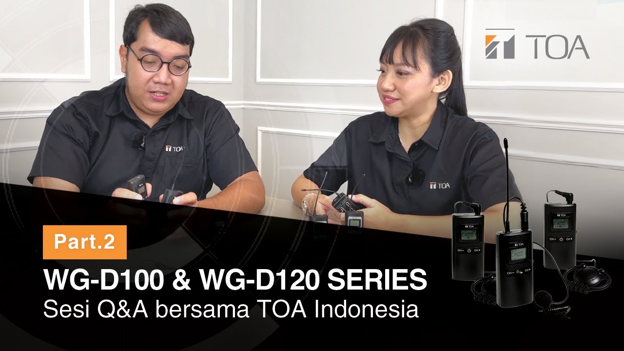 SESI Q&A BERSAMA TOA INDONESIA : WG-D100 & WG-D120 SERIES (PART 2)