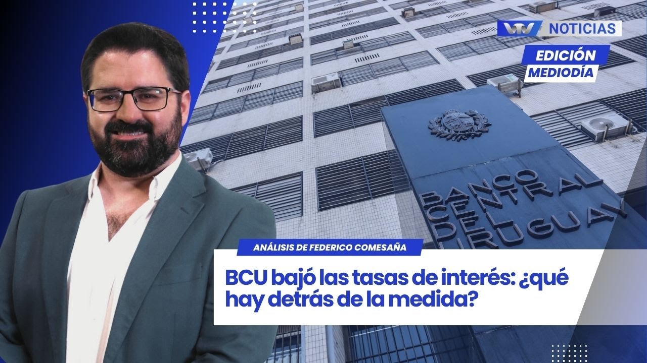Edición mediodía 27/01 | BCU bajó las tasas de interés: ¿qué hay detrás de la medida?