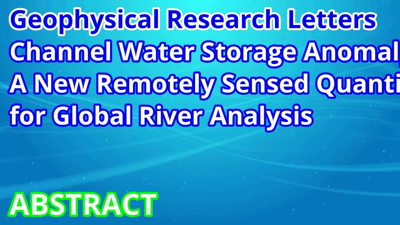 Channel Water Storage Anomaly: A New Remotely Sensed Quantity for Global River Analysis (Abstract)