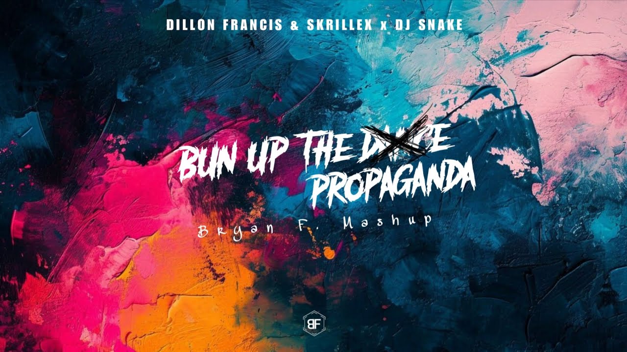 Dillon Francis & Skrillex x DJ Snake | Bun Up The Dance vs Propaganda (Bryan F. Mashup)
