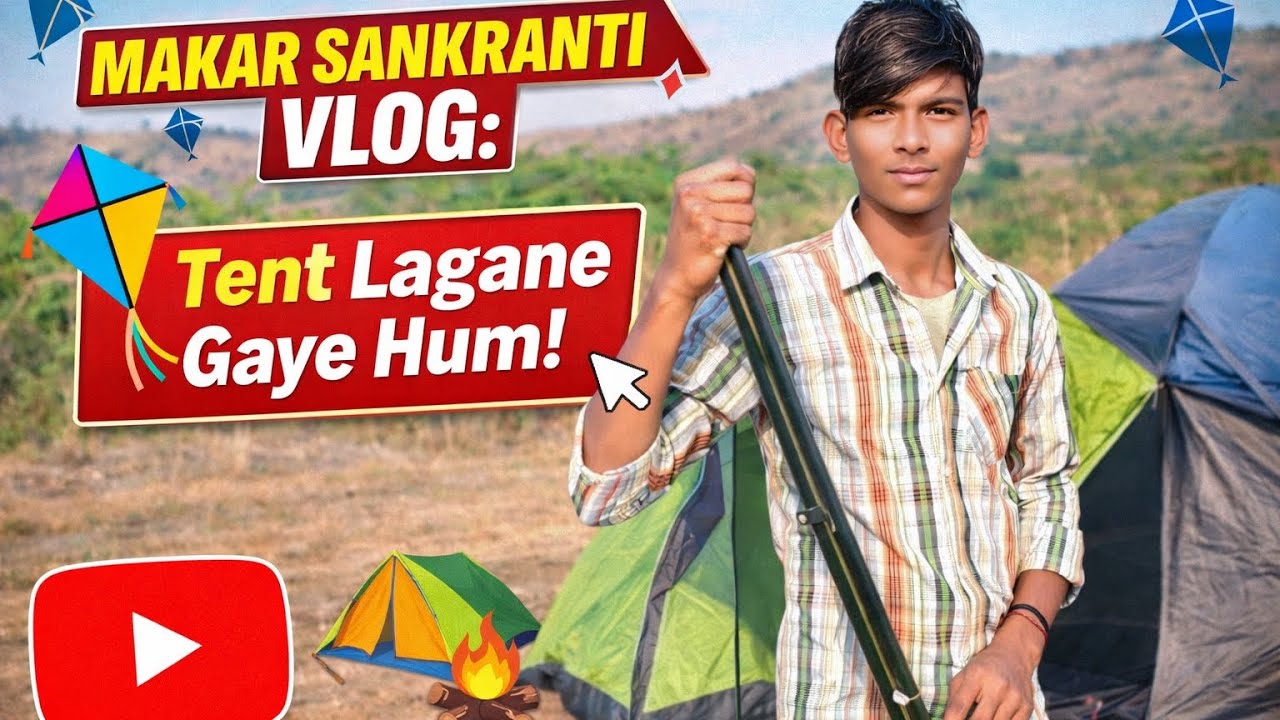Makar Sankranti Vlog: Tent Lagane Gaye Hum! 🪁⛺