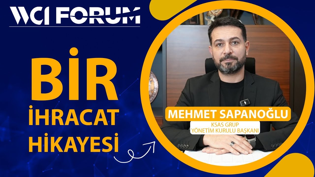 WCI Forum Katılımcısı | KSAS Grup Kurucusu &ndash; Mehmet Sapanoğlu&rsquo;nun Afrika İhracat Başarı Hik&acirc;yesi!