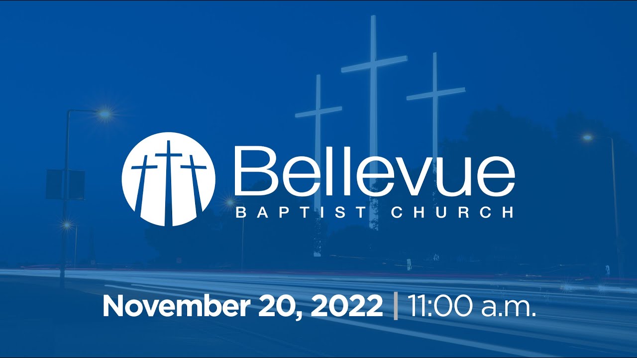 November 20, 2022 | 11:00am | Bellevue Baptist Church Livestream