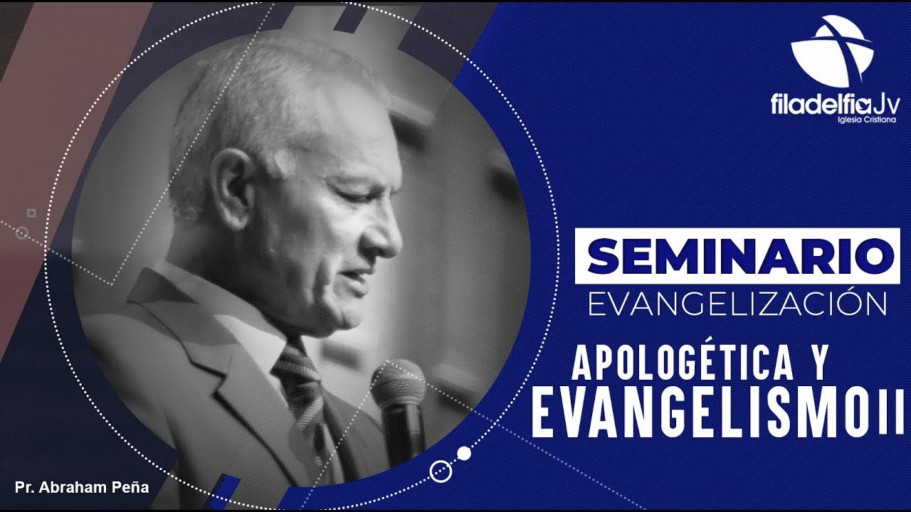 Apologética y Evangelismo II - Abraham Peña - Seminario evangelización