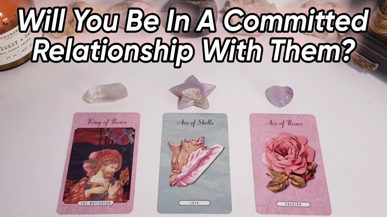 💘 Will You Be In A Committed Relationship With Them? Where Is This Headed? Pick A Card Love Reading