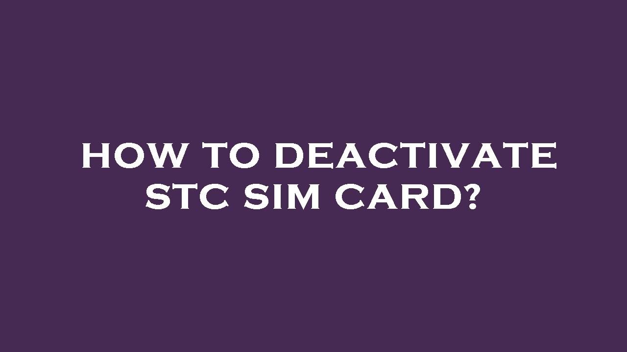 How to deactivate stc sim card?