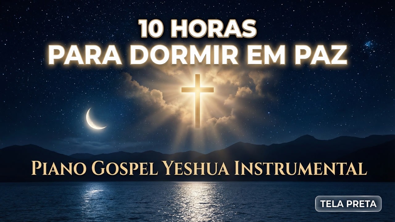 10 Horas Para Dormir em Paz | Piano Gospel Yeshua Instrumental | Música Cristã 2026