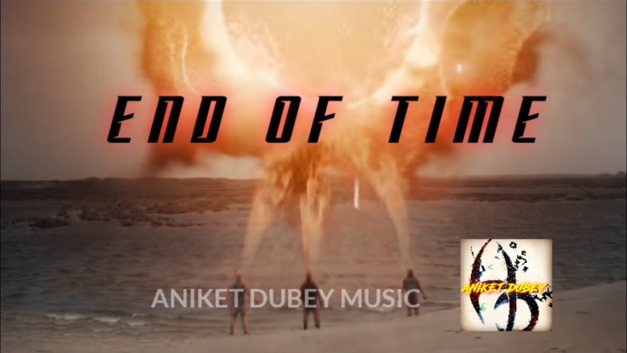END OF TIME - 