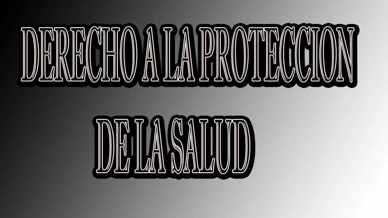 DERECHO A LA PROTECCION DE LA SALUD