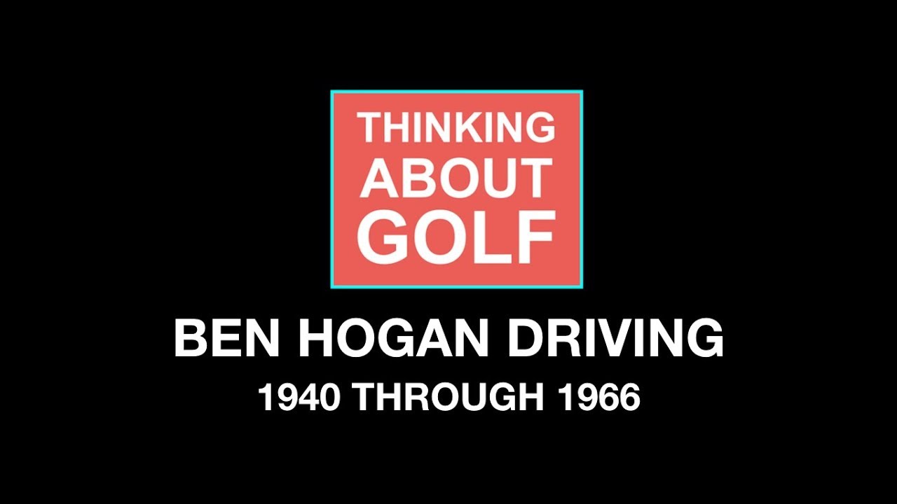 Ben Hogan Driving - 1940 through 1966