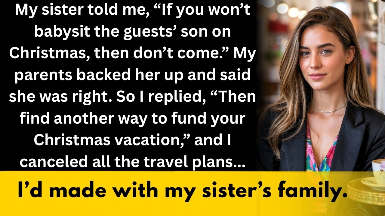 My sister told me, If you won’t babysit the guests’ son on Christmas, then don’t come...