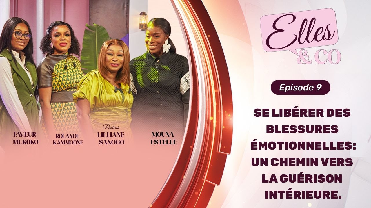 Elles And Co. Episode 9: Se libérer des blessures émotionnelles,Pst Lilliane Sanogo, Faveur Mukoko