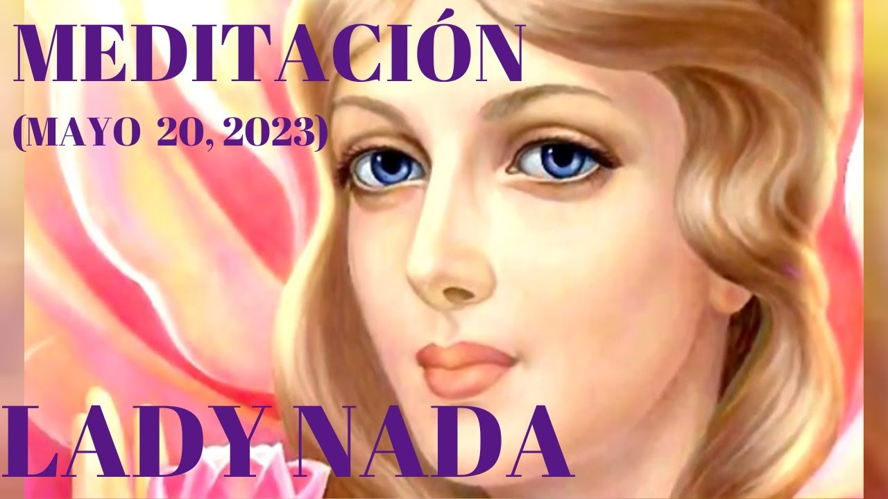 MEDITACI&Oacute;N CON LADY NADA -MAYO 20,, 2023