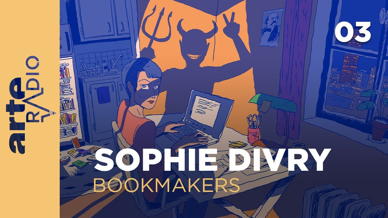 Sophie Divry (3/3) | Bookmakers - ARTE Radio Podcast