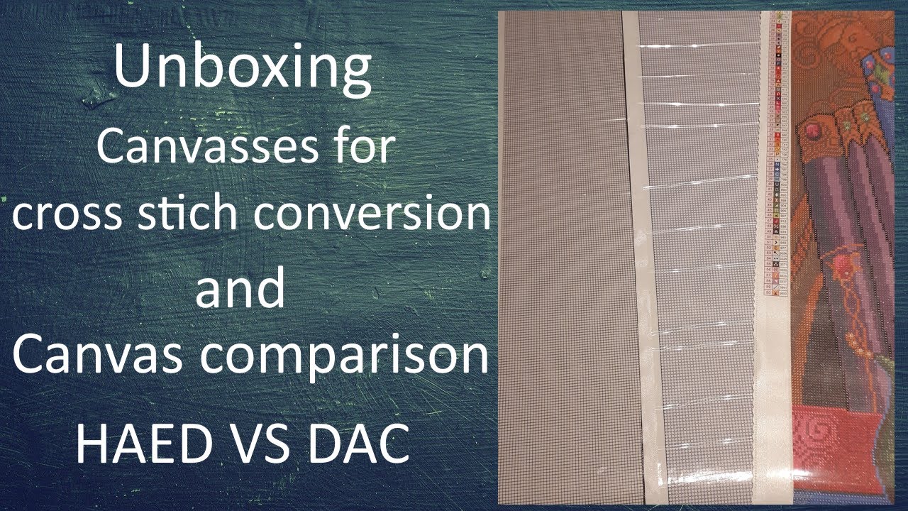Unboxing canvasses for cross stitch conversion and a canvas comparison HAED VS DAC