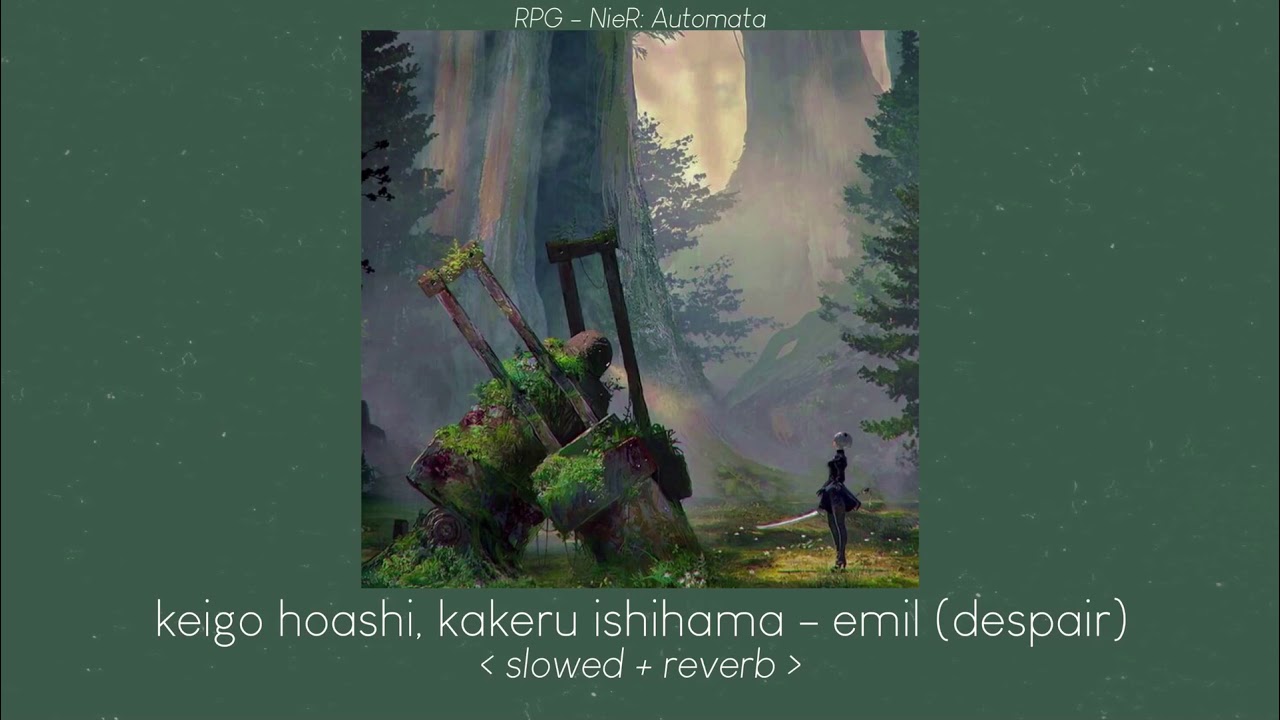 emil (despair) NieR: Automata ost - keigo hoashi, kakeru ishihama [ 𝙨𝙡𝙤𝙬𝙚𝙙 + 𝙧𝙚𝙫𝙚𝙧𝙗 ]