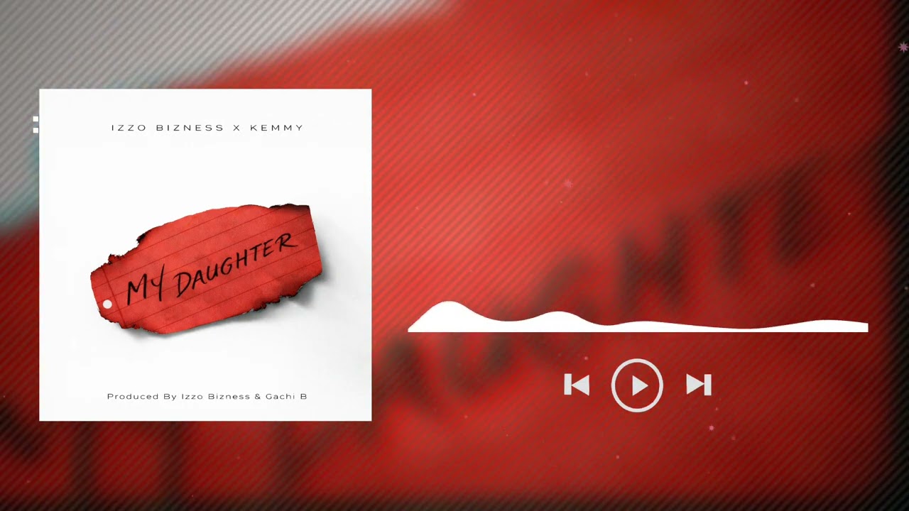 Izzo Bizness - My Daughter Feat Kemmy (Official Audio)