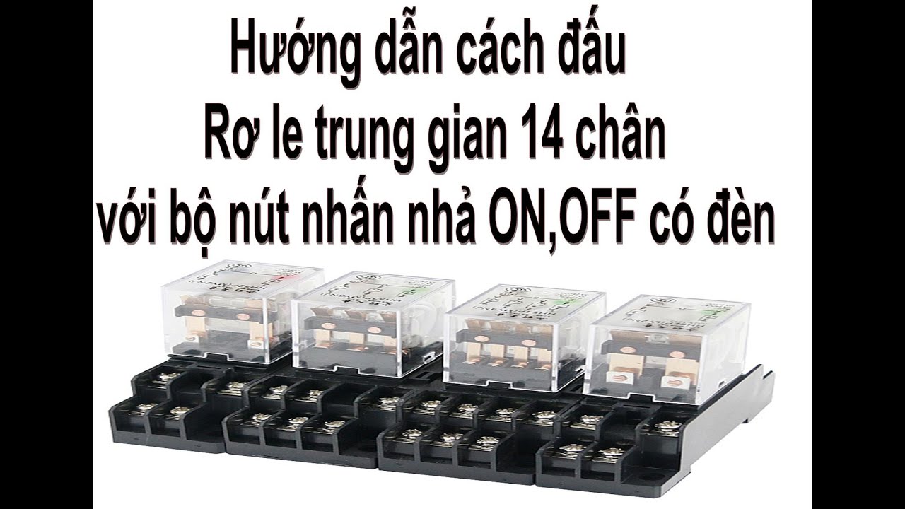 Hướng dẫn cách đấu rơ le trung gian 14 chân với bộ nút nhấn nhả ON, OFF có đèn