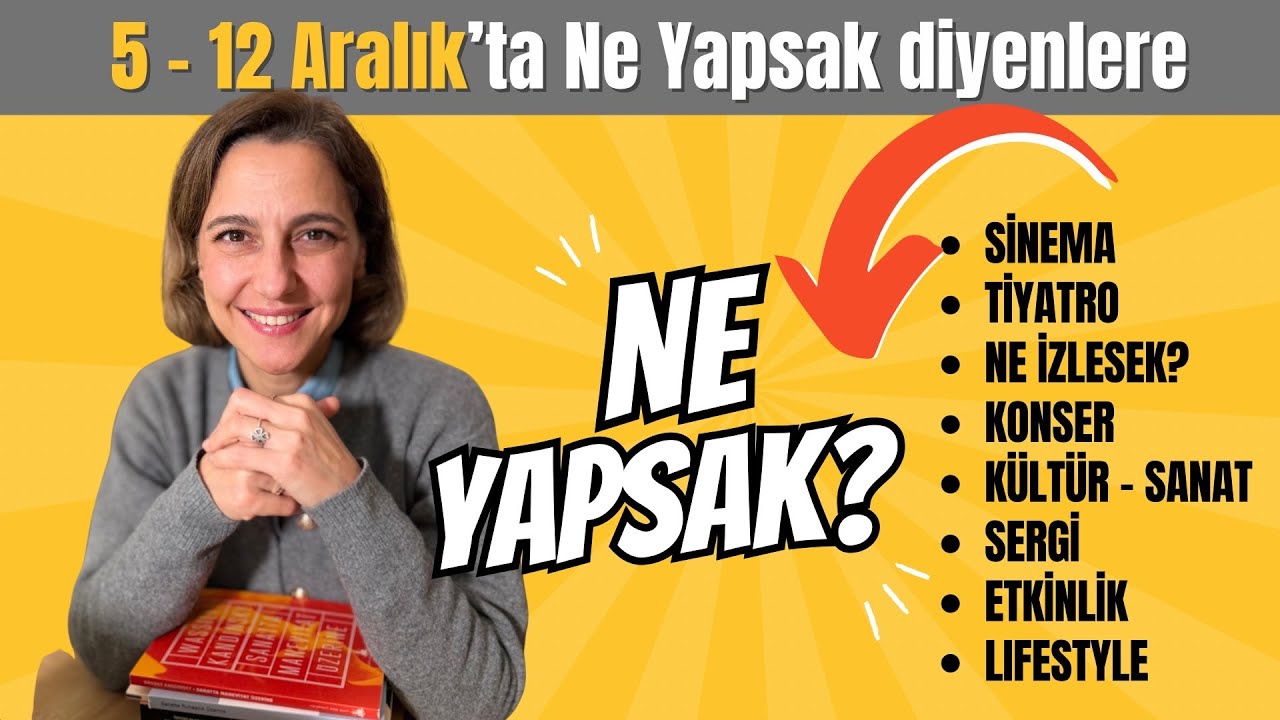 5-12 Aralık Tarihleri Arasında Ne Yapsak? K&uuml;lt&uuml;r Sanat Listesi | Aysun &Ouml;z&rsquo;den Etkinlik Ajandası
